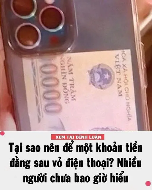 Tại sao nên để một khoản t:iền đằng sau vỏ điện thoại? Nhiều người chưa bao giờ hiểu