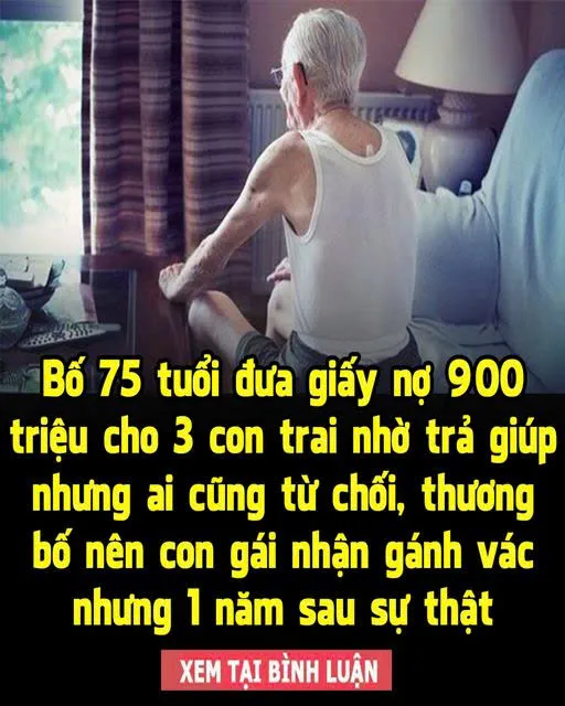 Bố 75 tuổi đưa giấy n:ợ 900 tr:iệu cho 3 con trai nhờ tr:ả giúp nhưng ai cũng t:ừ chối