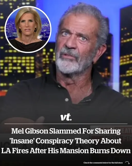 Mel Gibson slammed for sharing 'insane' conspiracy theory about LA fires after his mansion burns down