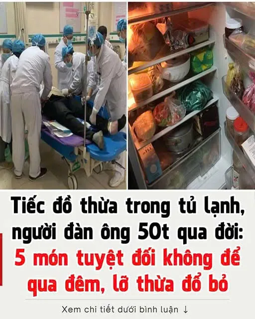 Ăn đồ thừa trong tủ lạnh, người đàn ông 50t q:ua đ:ời: 5 món tuyệt đối không để qua đêm, lỡ thừa đổ bỏ