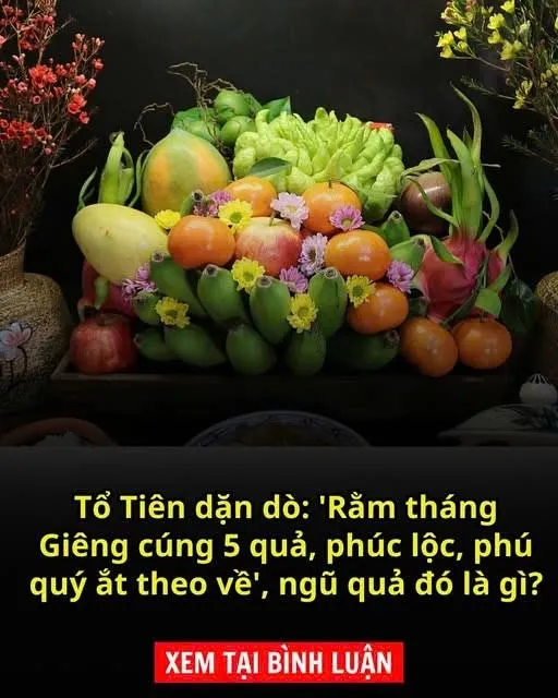 ‘Rằm tháng Giêng cúng 5 quả, phúc lộc, phú quý ắt theo về’, ngũ quả đó là gì?