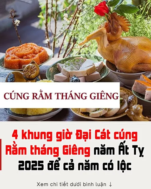 4 khung giờ Đại Cát cúng Rằm tháng Giêng năm Ất Tỵ 2025 để cả năm có lộc 4 khung giờ Đại Cát cúng Rằm tháng Giêng năm Ất Tỵ 2025 để cả năm có lộc