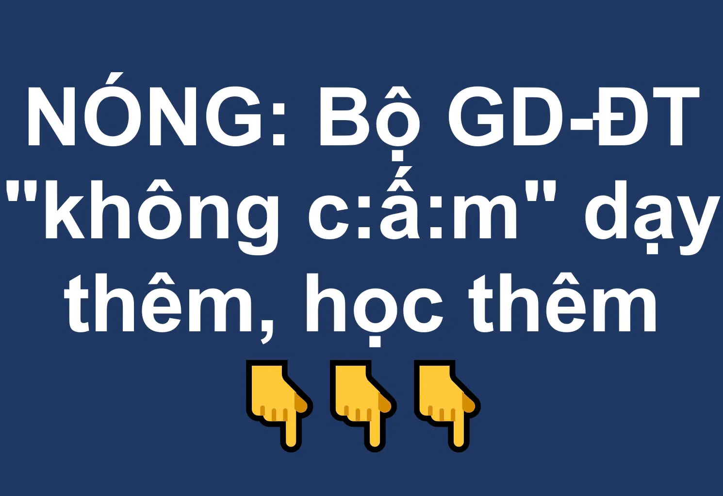 N Ó NG: Bộ GD-ĐT "không c:ấm" dạy thêm, học thêm