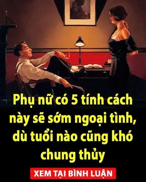 Phụ nữ có 5 tính cách này sẽ sớm ngoại tình, dù tuổi nào cũng khó chung thủy Phụ nữ có 5 tính cách này sẽ sớm ngoại tình, dù tuổi nào cũng khó chung thủy