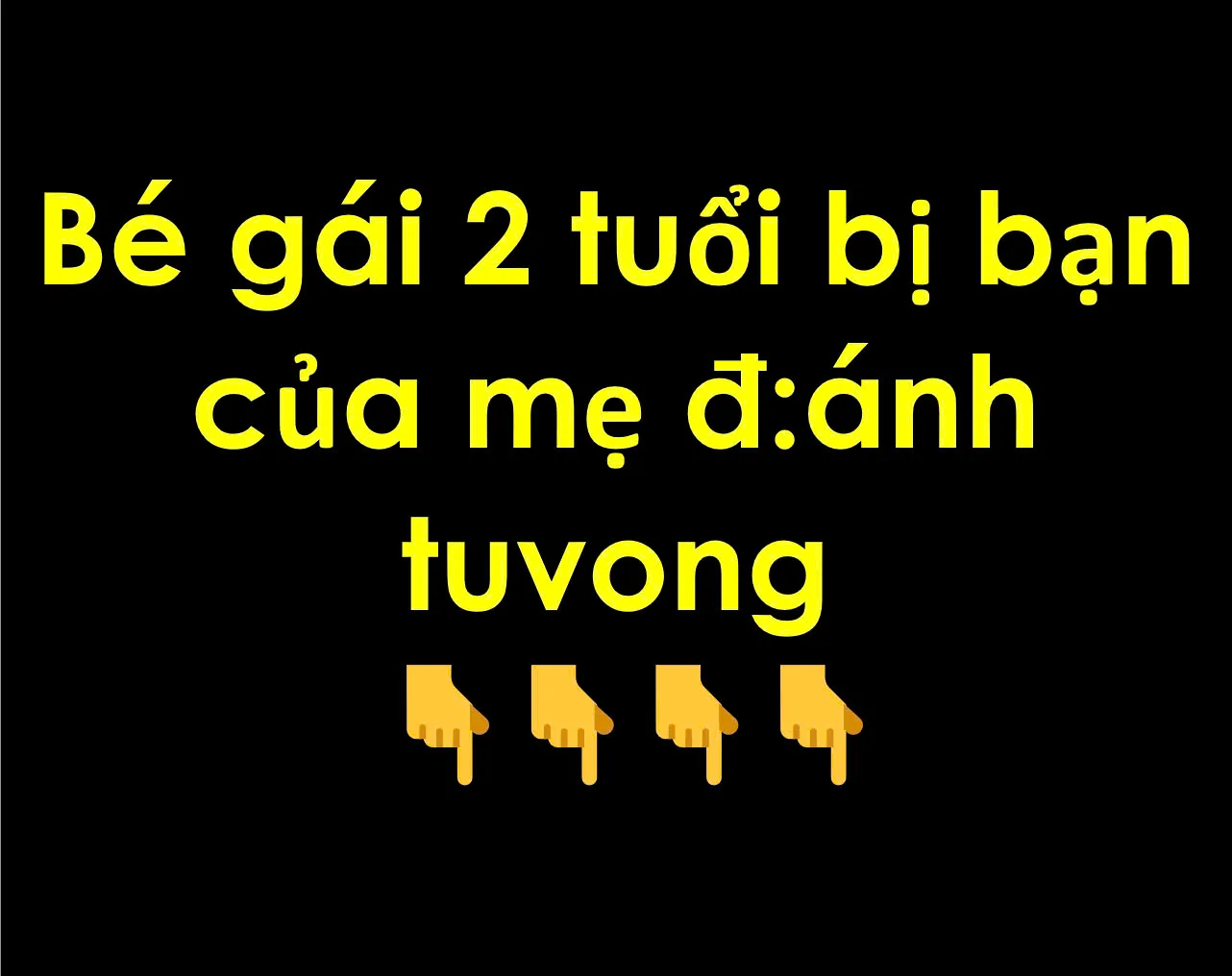 Bé gái 2 tuổi bị bạn của mẹ đ:ánh tuvong