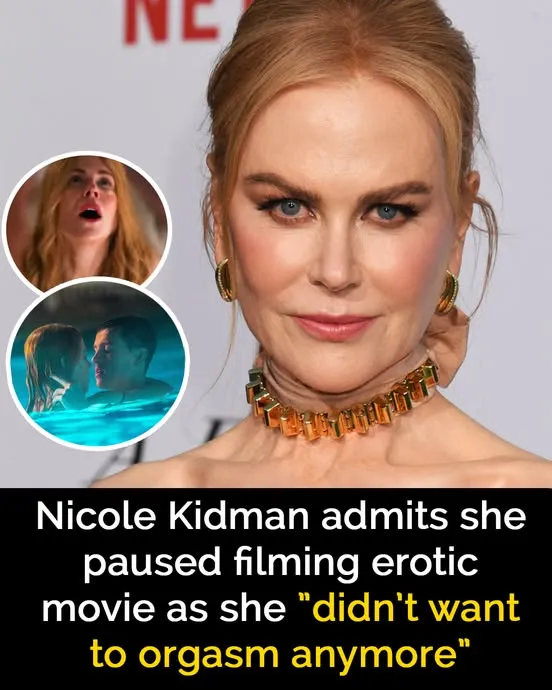 Nicole Kidman forced to stop filming new movie as she ‘didn’t want to Org*** anymore’