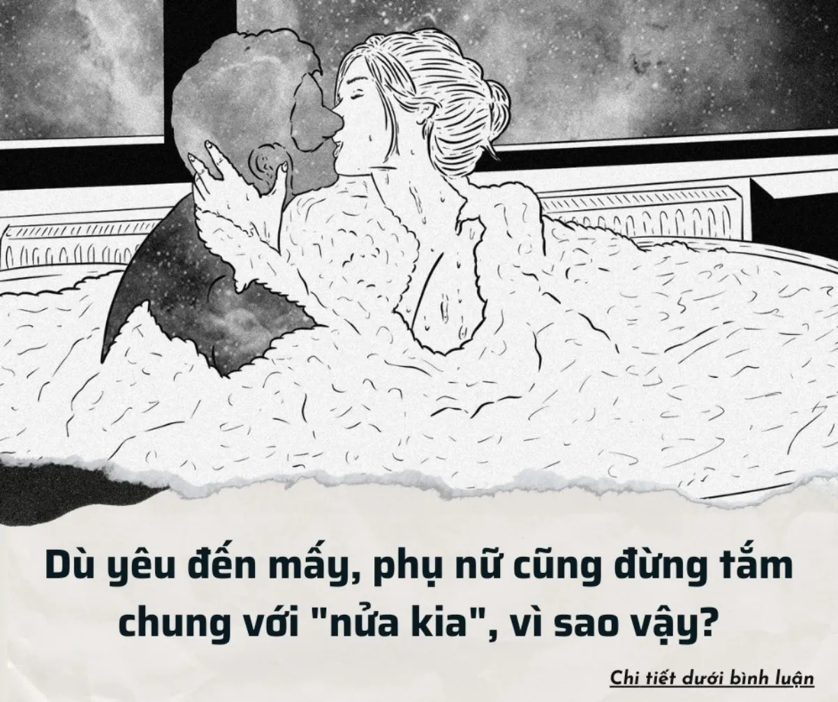 Dù yêu đến mấy, bạn nữ cũng đừng tắm chung với "nửa kia", vì sao?