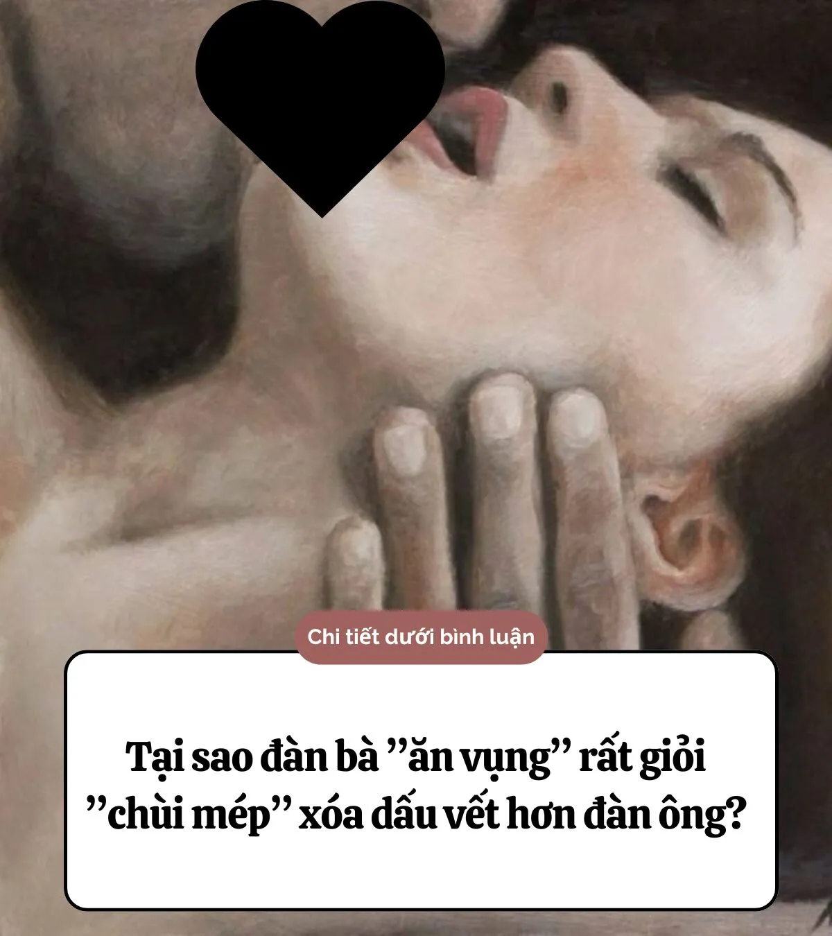 Tại sao đàn bà ”ăn vụng” rất giỏi ”chùi mép” xóa dấu vết hơn đàn ông?