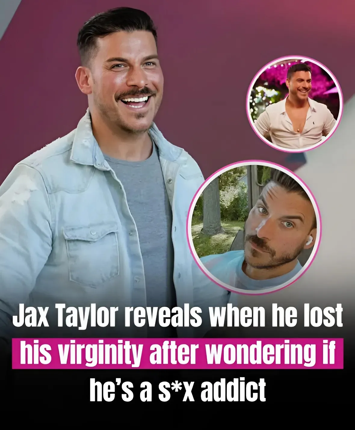 Jax Taylor reveals when he lost his virginity after wondering if he’s a sex addict Jax Taylor reveals when he lost his virginity after wondering if he’s a sex addict