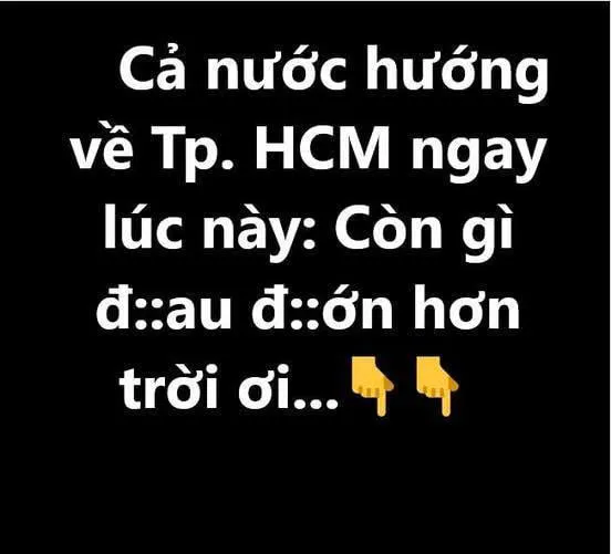 Cả nước hướng về Tp. HCM ngay lúc này: Còn gì đ::au đ::ớn hơn trời ơi…