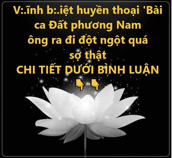V:.ĩnh b:.iệt huyền thoại ‘Bài ca Đất phương Nam đột ngột quá