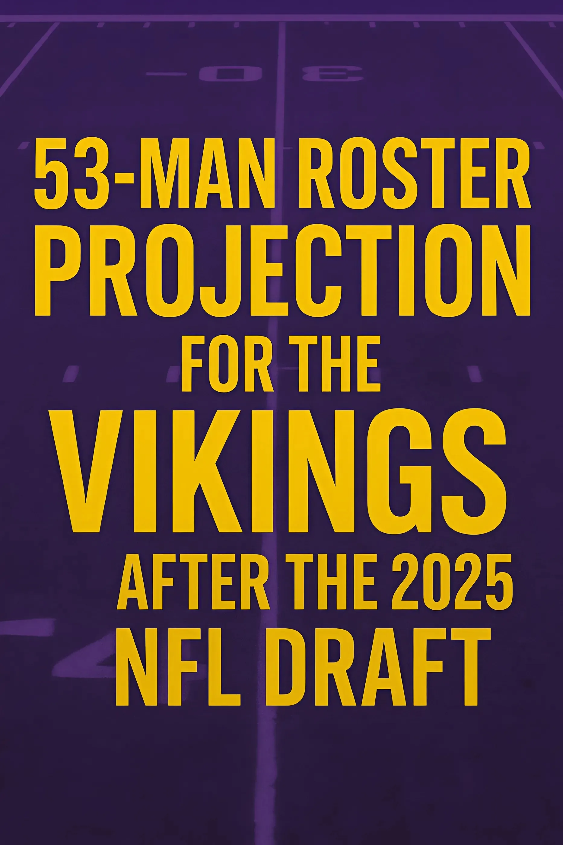 53-man roster projection for the Vikings after the 2025 NFL Draft