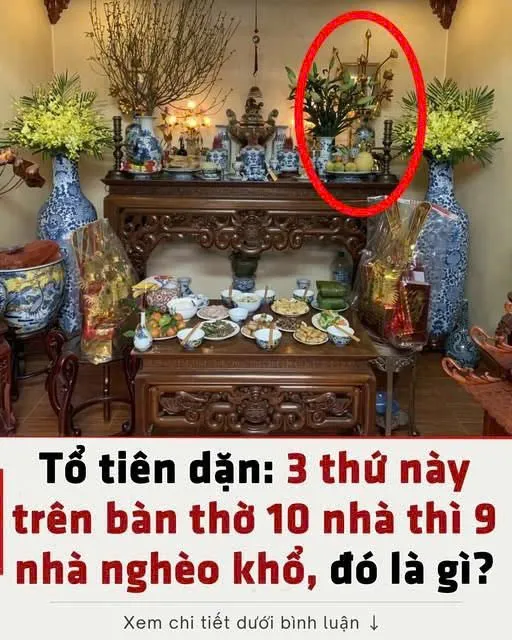 Tổ tiên dặn: 3 thứ này trên bàn thờ 10 nhà thì 9 nhà nghèo khổ, đó là gì?
