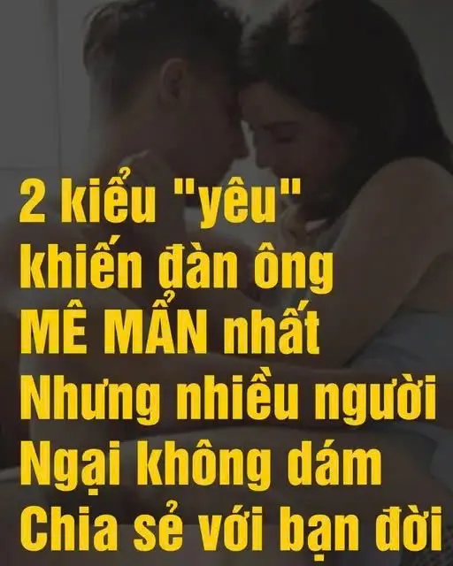 2 kiểu ‘yêu’ khiến đàn ông mê mẩn nhất nhưng nhiều người ngại không dám chia sẻ với bạn đời 2 kiểu ‘yêu’ khiến đàn ông mê mẩn nhất nhưng nhiều người ngại không dám chia sẻ với bạn đời