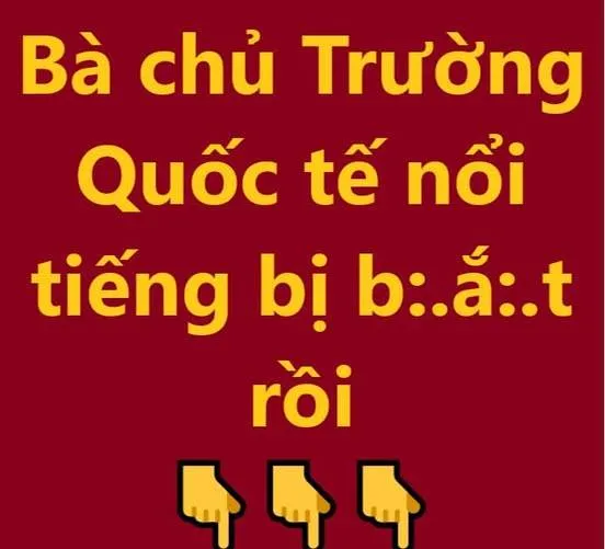 Bà chủ Trường Quốc tế nổi tiếng bị b:./ắ:.t rồi