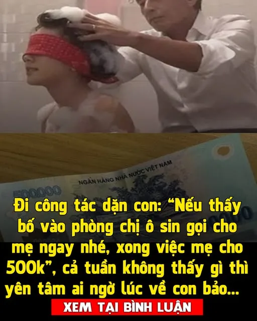 Đi công tác dặn con: “Nếu thấy bố vào phòng chị ô sin phải gọi cho mẹ ngay nhé