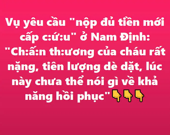 Vụ yêu cầu "nộp đủ tiền mới cấp c:ứ:u" ở Nam Định: "Ch:ấ:n th:ương của cháu rất nặng, tiên lượng dè dặt, lúc này chưa thể nói gì về khả năng hồi phục"