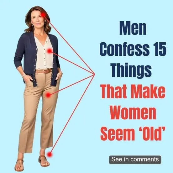 15 surprising things men say make women look older