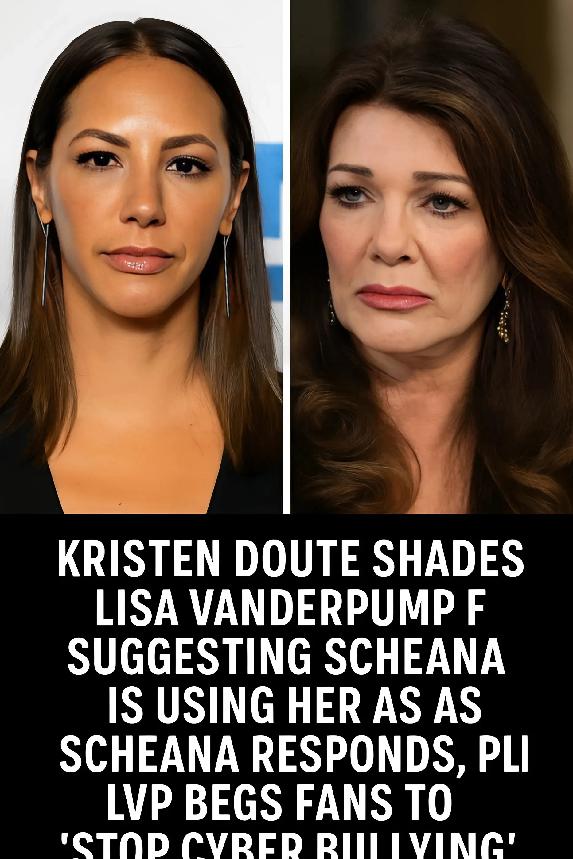 Kristen Doute Shades Lisa Vanderpump for Suggesting Scheana is Using Her as Scheana Responds, Plus LVP Begs Fans to “Stop Cyber Bullying”