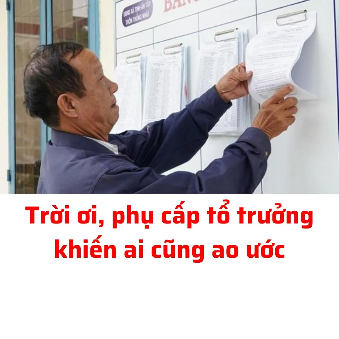 Trời ơi, phụ cấp tổ trưởng khiến ai cũng ao ước