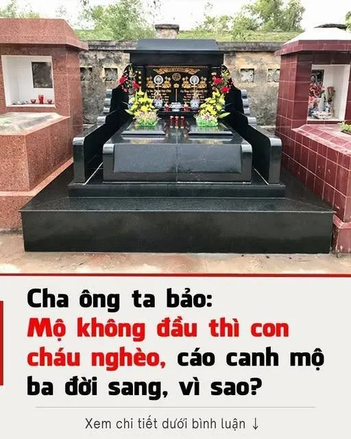 Cha ông ta bảo: Mộ không đầu thì con cháu nghèo, cáo canh mộ ba đời sang, vì sao?