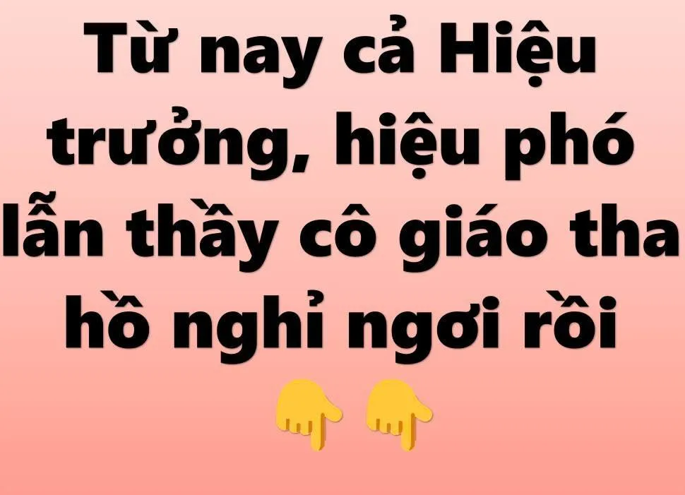 Từ nay cả Hiệu trưởng, hiệu phó lẫn thầy cô giáo tha hồ ngh ỉ ng ơi rồi