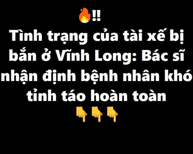 Tình trạng của tài xế bị bắn ở Vĩnh Long: Bác sĩ nhận định bệnh nhân khó tỉnh táo hoàn toàn