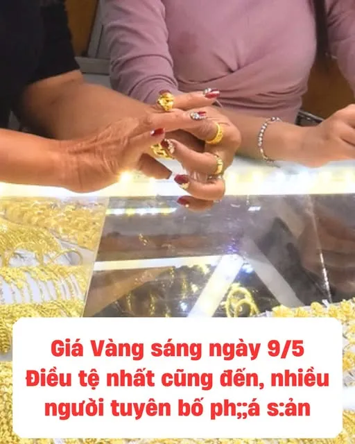 Sáng 9/5: Gi á v à ng t i ếp t ục “qu a y đ ầ u” gi ả m ch:ó ng m:ặ t, l: ỗ g ầ n ch ụ c tri ệ u s o với sáng hôm qua