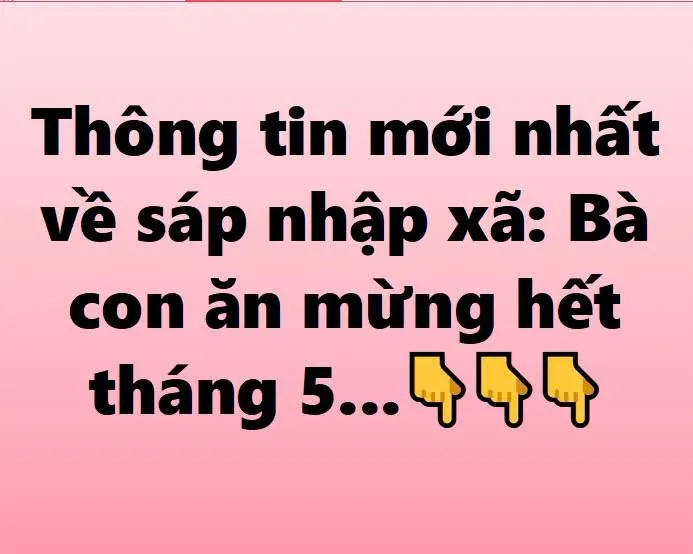Thông tin mới nh ấ t về s á p nh ậ p x ã: B à con ă n m ừ ng h ế t th á ng 5