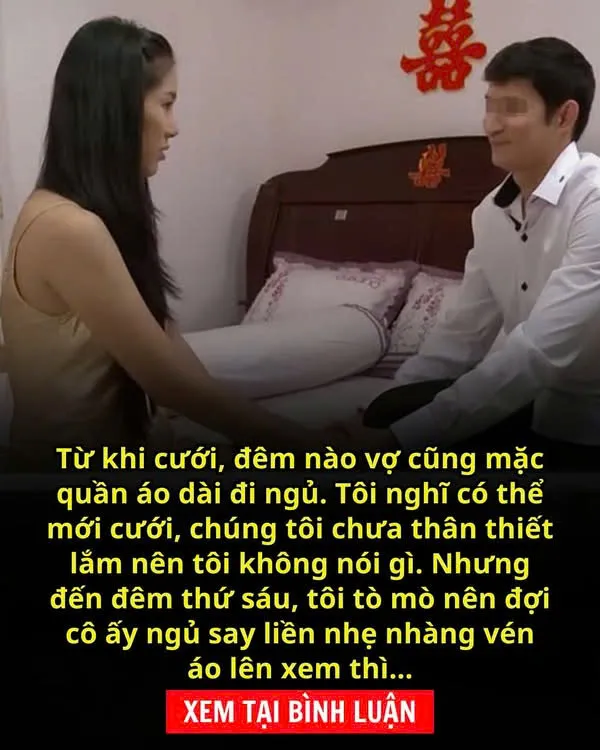 Từ khi cưới, đêm nào vợ cũng mặc quần áo dài đi ngủ. Tò mò nên đến đêm thứ sáu, tôi đợi cô ấy ngủ say, nhẹ nhàng vén áo lên xem thì…