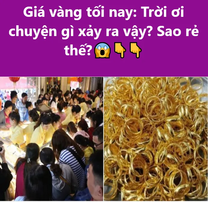 Giá vàng tối nay: Trời ơi chuyện gì xảy ra vậy? Sao rẻ thế?