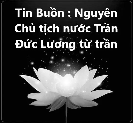 Tin Buồn : Nguyên Chủ tịch nước Trần Đức Lương từ trầ