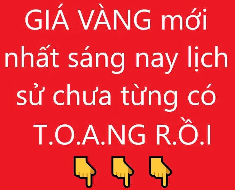 Gía vàng mới nhất ... lịch sự chưa từng CÓ