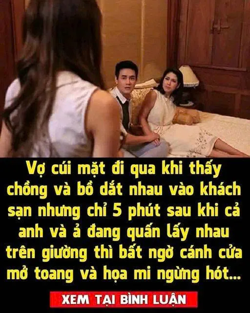 Thấy vợ chẳng nói gì, chồng và bồ nhí vẫn thản nhiên dắt nhau lên khách sạn, nhưng vừa đóng cửa thì chết ngất khi thấy cảnh này