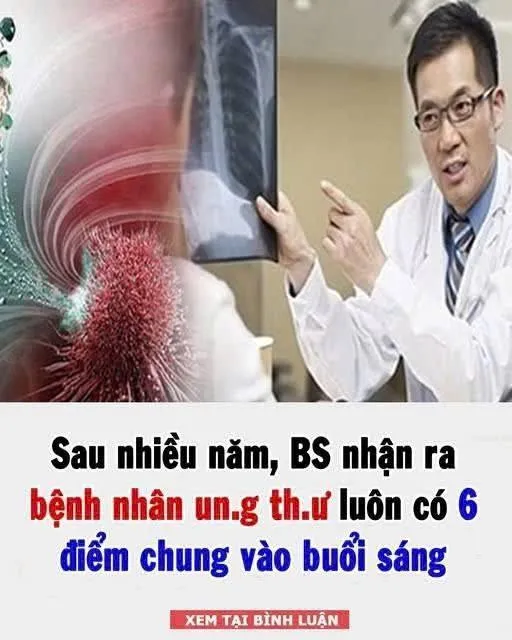 Sau nhiều năm, BS nhận ra b:ệnh nhân UT luôn có 6 điểm ch/u/ng vào buổi sáng: Ngẫm lại quá đúng