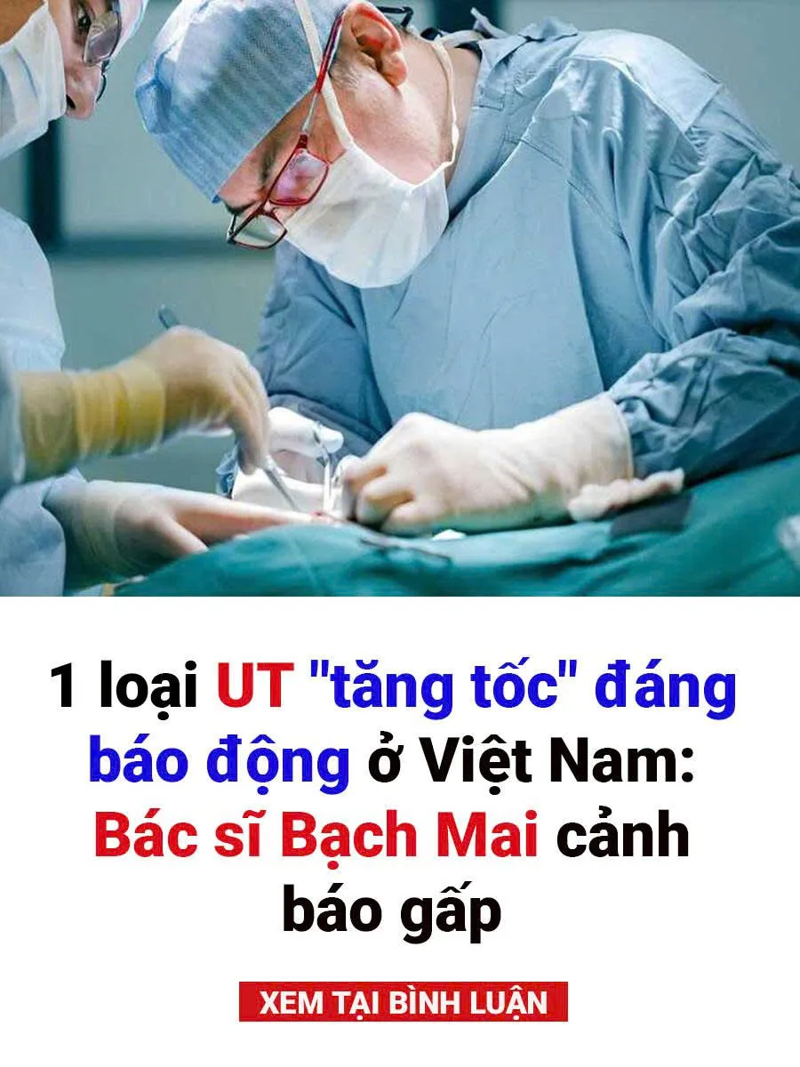 1 loại UT 'tăng tốc' đáng báo động ở Việt Nam: Bác sĩ Bạch Mai cảnh báo gấp