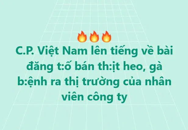 C.P. Việt Nam lên tiếng khi bị tố bán th:ịt heo, gà b:ệnh ra thị trường