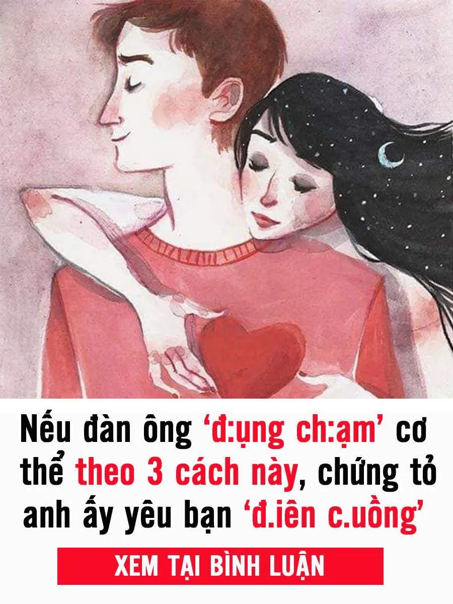 Nếu đàn ông ‘đụng chạm’ cơ thể theo 3 cách này, chứng tỏ anh ấy yêu bạn ‘đ.iên c.uồng’