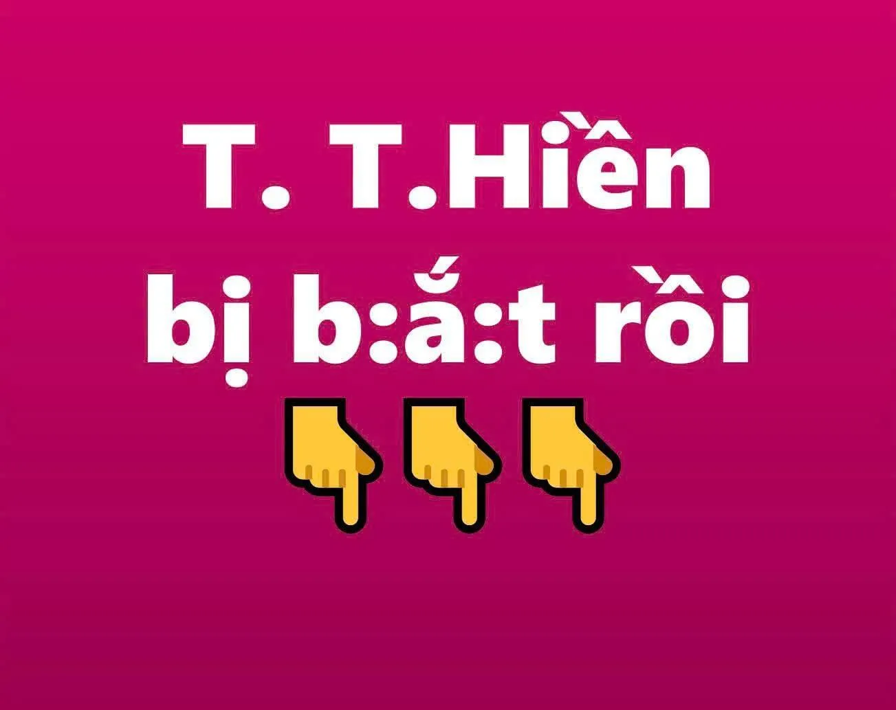 T. T .H iền b ị b :ắ: t rồi // T. T .H iền b ị b :ắ: t rồi //