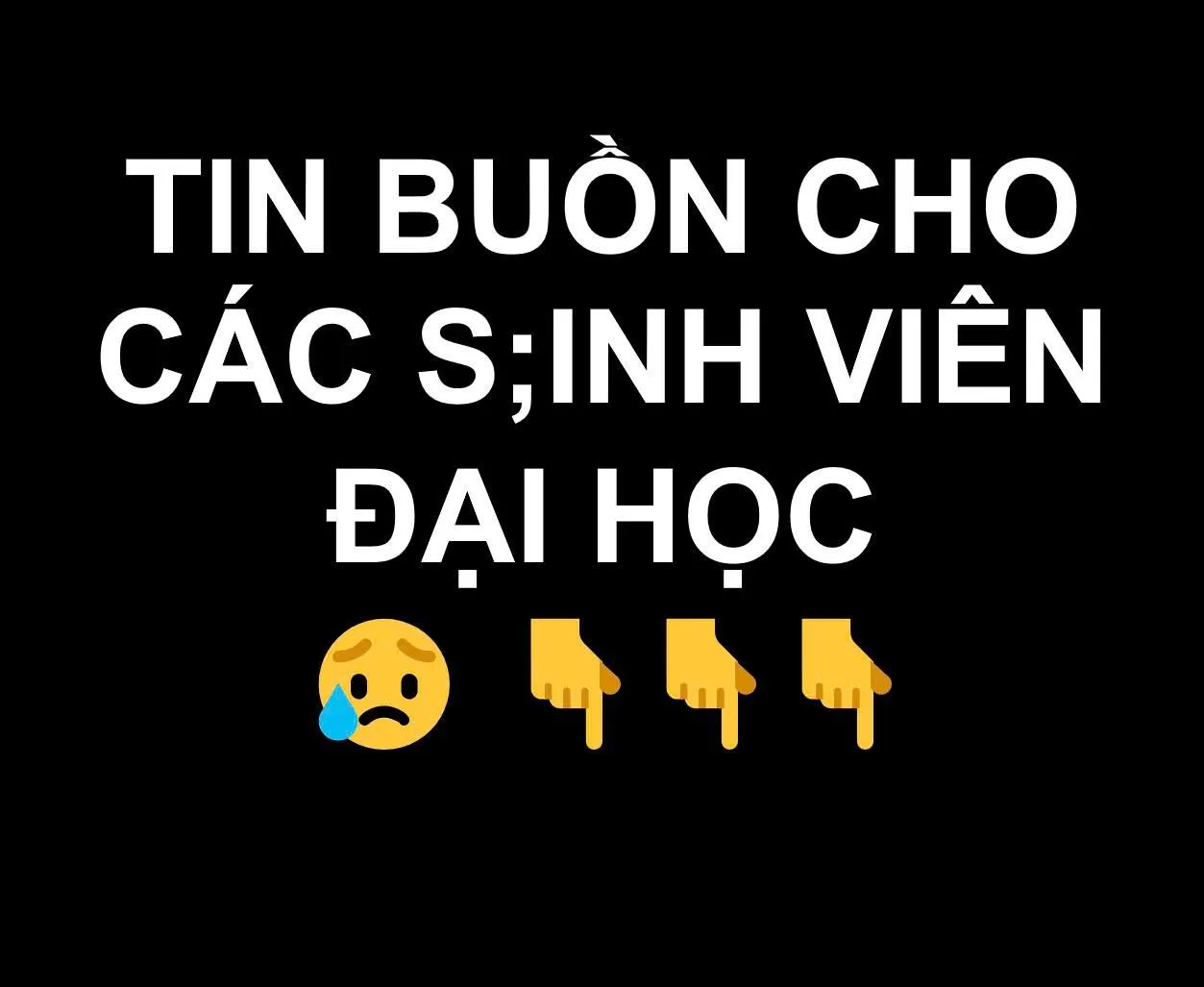 Tin b/u/ồ/n cho các s:inh viên Đại học