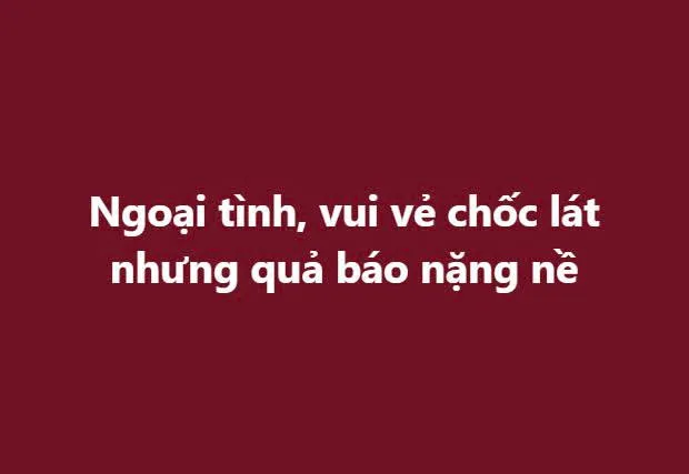 Ngoại tình, vui vẻ chốc lát nhưng quả báo nặng nề