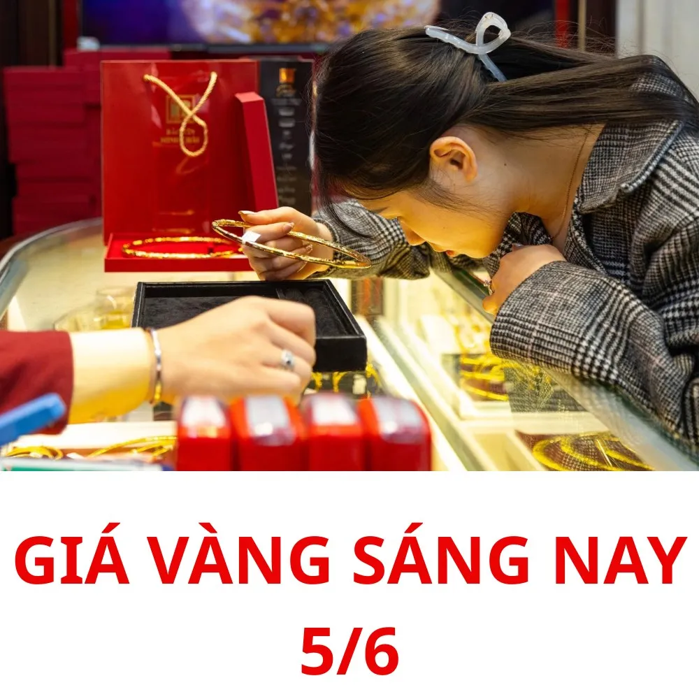 Giá vàng sáng nay 5/6: Giá này bà con mua luôn làm của để dành đi chứ đợi nữa không biết bao giờ mới mua được chỉ vàng