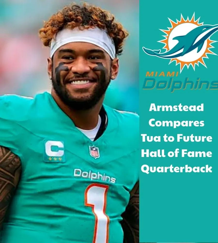Armstead Compares Tua to Future Hall of Fame Quarterback