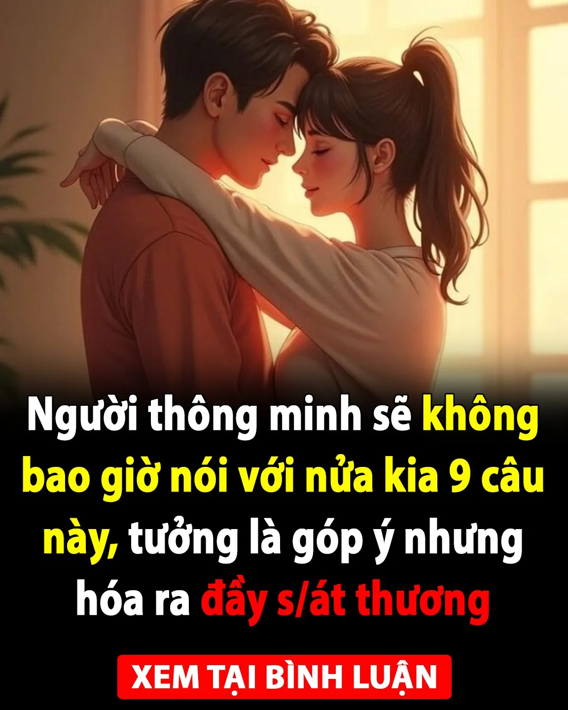 Người thông minh sẽ không bao giờ nói với nửa kia 9 câu này, tưởng là góp ý nhưng hóa ra đầy sát thương Người thông minh sẽ không bao giờ nói với nửa kia 9 câu này, tưởng là góp ý nhưng hóa ra đầy sát thương