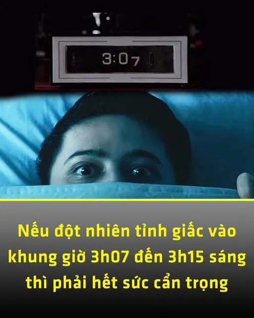 Nếu đột nhiên tỉnh giấc vào khung giờ 3h07 đến 3h15 sáng thì phải hết sức cẩn trọng