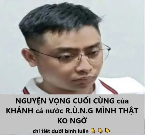 NGUYỆN VỌNG CUỐI CÙNG của KHÁNH cả nước R.Ù.N.G MÌNH THẬT KO NGỜ
