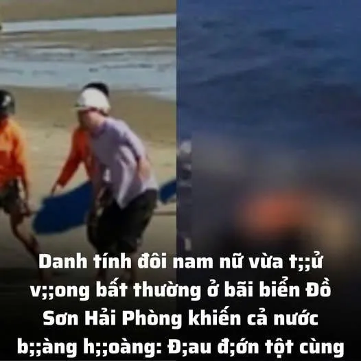 Danh tính đôi nam nữ “không qua khỏi” ở bãi biển Đồ Sơn Hải Phòng khiến cả nước b;;àng h;;oàng