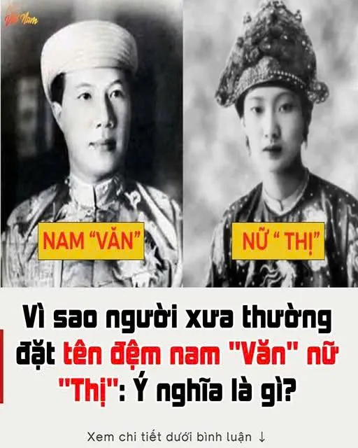 Vì sao người x ư a thường đặt tên đệm nam "Văn" nữ "Thị": Ý nghĩa là gì?