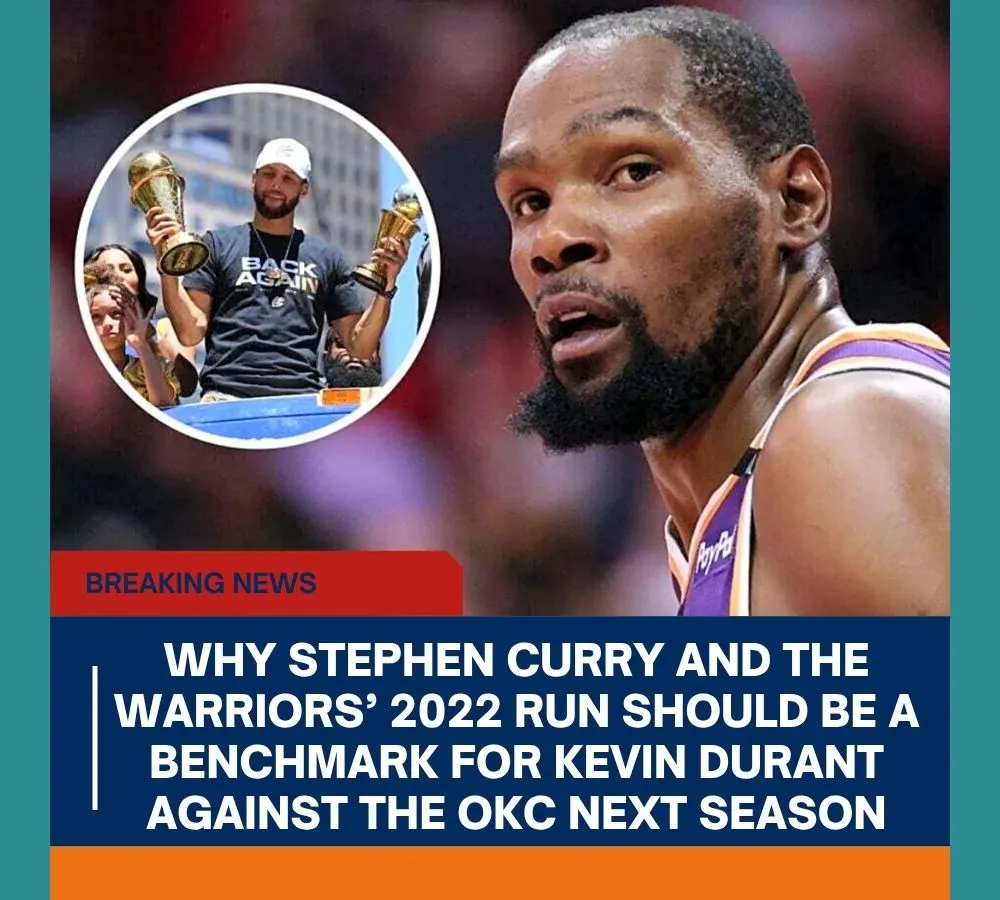 Why Stephen Curry and the Warriors’ 2022 run should be a benchmark for Kevin Durant against the OKC next season