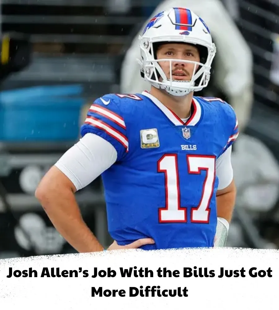 Josh Allen’s Job With the Bills Just Got More Difficult